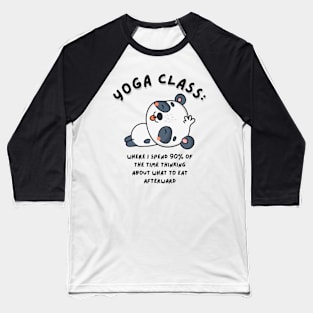 "YOGA class: where I spend 90% of the time thinking about what to eat afterward." Baseball T-Shirt